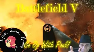 Battlefield V - Infinite Phoenix Gaming presents  🎼Co Op with Paul!