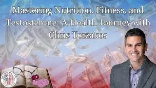 Mastering Nutrition, Fitness, and Testosterone: A Health Journey with Chris Terzakos