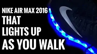 LIGHT UP SNEAKERS | NIKE AIR MAX 2016 LIGHTS AS YOU WALK