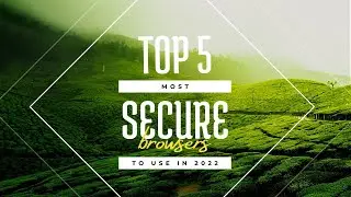 5 Most Secure Browsers in 2022 || DM-Stuff