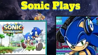 Sonic Plays: Sonic Generations!! | Ft. Mario