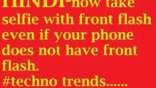hindi- how to take better selfies with front flash even if you dont have front flash.