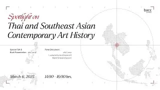 TALK: Spotlight on Thai and Southeast Asian Contemporary Art History