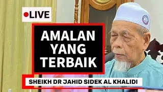 Amalan Yang Paling Baik - Sheikh Dr Jahid Sidek Al Khalidi