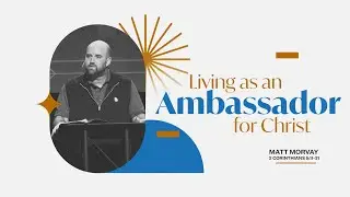 Living As An Ambassador for Christ