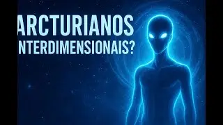 Arcturianos: Os Seres Interdimensionais Mais Evolu&iacute;dos da Ufologia
