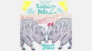 TURQOUIZ NOIZ - Sweat Lodge