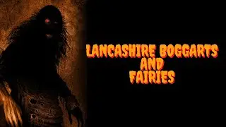 Exploring Lancashire&rsquo;s Boggarts and Fairies Folklore