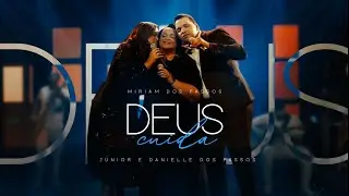 Miriam dos Passos | Deus Cuida (Feat. Junior e Danielle dos Passos) VideoClipe Oficial