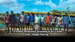 12 Indian fishermen arrested in Sri Lanka over 