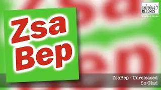 So Glad - ZsaBep - Unreleased