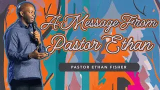 A Message From Pastor Ethan Fisher