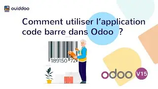 Comment utiliser l'application code barre dans Odoo ?