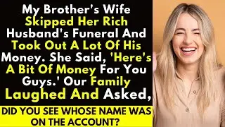 Bro's Wife Skips Funeral, Drains Hubby's Cash! Family's Shocked!