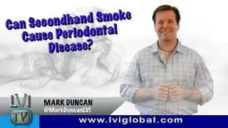 Can Secondhand Smoke Cause Periodontal Disease? - LVI TV: Episode 37