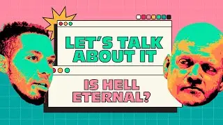 Is Hell Eternal? | Let's Talk About It!
