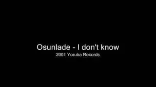 Osunlade - I don't know