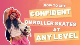 How to Get Confident on Roller Skates FAST | Beginner Roller Skating Tips