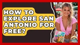 How To Explore San Antonio For Free? - Everything About San Antonio