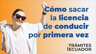 Saca tu licencia de conducir por primera vez en Ecuador