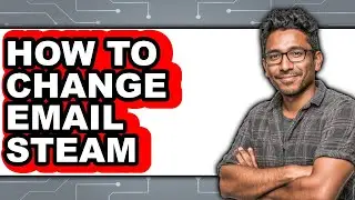 How to Change Email Steam (updated)