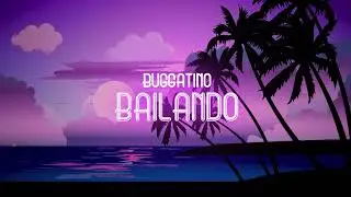 BUGGATINO - Bailando (Oficial Video Lyric)