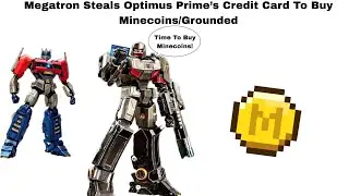 Megatron Steals Optimus Prime&rsquo;s Credit Card To Buy Minecoins/Grounded