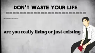 DON'T WASTE YOUR LIFE .