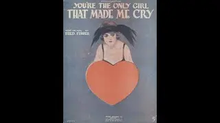 1920 sheet music -You're The Only Girl That Made Me Cry -