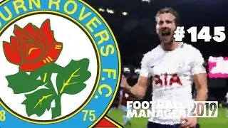 FOOTBALL MANAGER 2019 - BLACKBURN ROVERS - EPISODE 145 - MAKE ROVERS GREAT AGAIN