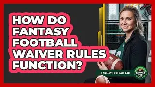 How Do Fantasy Football Waiver Rules Function?