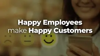 Happy Employees make Happy Customers