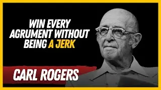 The Secret to Winning Arguments (Without Being a Jerk - Carl Rogers' Wisdom)