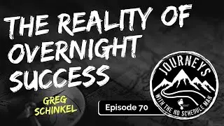 The Reality of Overnight Success - Greg Schinkel  | Journeys with the No Schedule Man