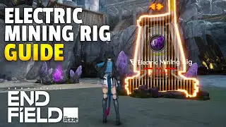 Electric Mining Rig Guide | Arknights Endfield