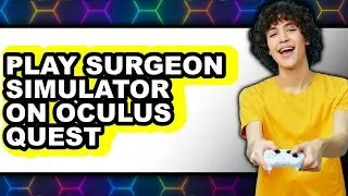 How To Play Surgeon Simulator On Oculus Quest 3 - Step By Step