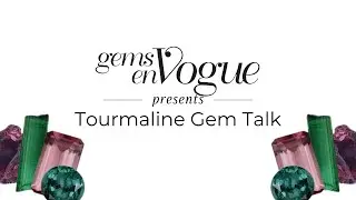 Gems en Vogue: Tourmaline Gem Talk