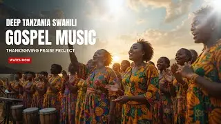 Deep Tanzania Gospel Music Swahili Mix | Relaxing Swahili Worship Songs