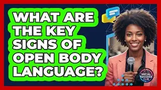 What Are The Key Signs Of Open Body Language?
