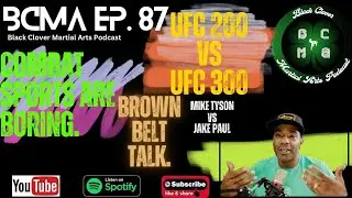 BCMA ep. 87 Brown Belt talk, Combat sports are boring, and UFC 200 vs UFC 300.