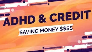 ADHD and Credit Save Money