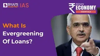 What Is Evergreening Of Loans? | RBI Governor Cautions Banks | Economy UPSC 2023 | BYJU&rsquo;S IAS