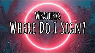 WEATHERS - Where Do I Sign? (Lyric Video)