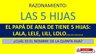 21)   RAZONAMIENTO: LAS 5 HIJAS