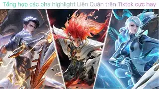 Những video Li&ecirc;n Qu&acirc;n triệu view tr&ecirc;n tiktok cực hay
