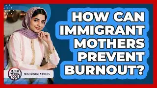 How Can Immigrant Mothers Prevent Burnout?