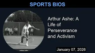 Arthur Ashe: A Life of Perseverance and Activism | Sports Bios