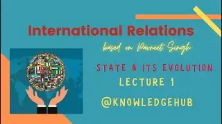 L1: INTERNATIONAL RELATIONS: STATE & ITS EVOLUTION | Basic Understanding | Based on PAVNEET SINGH
