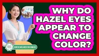 Why Do Hazel Eyes Appear To Change Color? - Genetic Wellness for Families