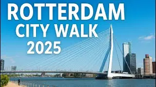 Rotterdam City Walk 2025 | Exploring City Centre, Nieuwe Maas River & Erasmus Bridge